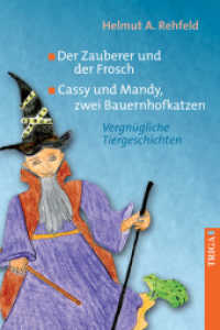 Der Zauberer und der Frosch / Cassy und Mandy, zwei Bauernhofkatzen : Vergnügliche Tiergeschichten （2011. 106 S. Bleistiftzeichnungen von Helmut A. Rehfeld. 21 cm）
