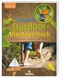 Das große Outdoor-Abenteuerbuch : Natur entdecken, erforschen und erleben (Expedition Natur) （2019. 256 S. 18 cm）
