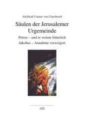Säulen der Jerusalemer Urgemeinde : Petrus - und er weinte bitterlich. Jakobus - Annahme verweigert (AT Edition .) （1., Aufl. 2009. 72 S. 210 mm）