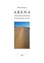 Arena : Vierzig Tage und Nächte. 80 Selbstgespräche mit Gott (AT Edition .) （1., Aufl. 2009. 136 S. 210 mm）