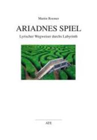 Ariadnes Spiel : Lyrischer Wegweiser durchs Labyrinth (AT Edition) （2013. 156 S. m. Illustr. 21 cm）