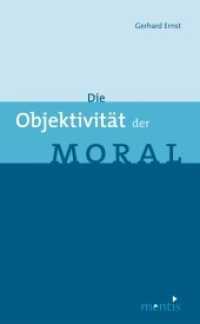 Die Objektivität der Moral : Überarb. Habil.-Schr. （2008. 248 S. 23.3 cm）