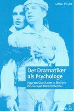 Der Dramatiker ALS Psychologe : Figur Und Zuschauer in Schillers Dramen Und Dramentheorie