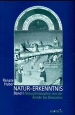 Natur - Erkenntnis : Naturphilosophie Von Der Antike Bis Descartes. Band 1