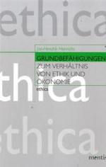 Grundbef&auml;higungen : Zum Verh&auml;ltnis von Ethik und &Ouml;konomie. &Uuml;berarb. Diss. (Ethica) （2006）