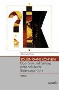 Sollen ohne Können? : Über Sinn und Geltung nicht erfüllbarer Sollensansprüche (Ethica 21) （2013. 285 S. 23.3 cm）