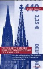 Freges Kritik an der Korrespondenztheorie der Wahrheit : Eine Verteidigung gegen die Einw&auml;nde von Dummett, K&uuml;nne, Soames und Stuhlmann-Laeisz