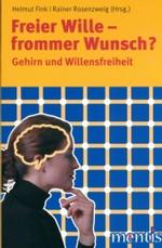 Freier Wille Frommer Wunsch? : Gehirn Und Willensfreiheit
