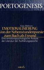 Emotionalisierung. Von der Nebenstundenpoesie zum Buch als Freund : Eine emotionspsychologische Analyse der Literatur der Aufklärungsepoche (Poetogenesis Bd.4) （1. Aufl. 2007. 479 S.）