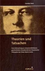 Theorien und Tatsachen : Eine Untersuchung zur wissenschaftstheoriegeschichtlichen Charakteristik der theoretischen Philosophie des fr&uuml;hen Moritz Schlick