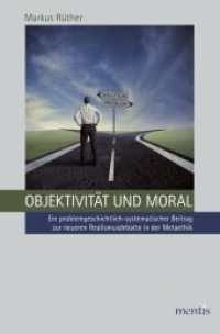 Objektivität und Moral : Ein problemgeschichtlich-systematischer Beitrag zur neueren Realismusdebatte in der Metaethik （2013. 262 S. 23.3 cm）
