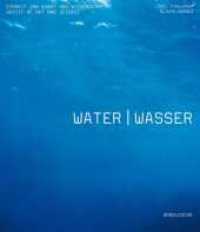 Wasser : Einheit von Kunst und Wissenschaft （1., Aufl. 2008. 296 S. über 700 Farbabbildungen. 25.5 cm）