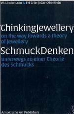 Thinking Jewellery/ Schmuck Denken : On the Way Towards a Theory of Jewellery/ unterwegs zu einer theorie des Schmucks （Bilingual）