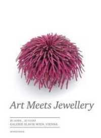 Art Meets Jewellery : 20 Jahre Galerie Slavik Wien. Dtsch.-Engl. （2010. 200 S. 218 Farbfotos. 29 cm）