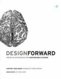 Design Forward : Creative Strategies for Sustainable Change （2nd ed. 2013. VIII, 300 S. 235 Abb. 24 cm）