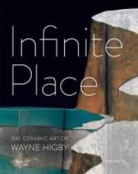 Infinite Place : The Ceramic Art of Wayne Higby （2013. 216 S. 170 Abb. 30 cm）