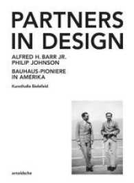 Partners in Design : Alfred H. Barr Jr. und Philip Johnson. Bauhaus-Pioniere in Amerika. Zur Ausstellung in Kunsthalle Bielefeld （2017. 240 S. 200 Abb. 27.9 cm）