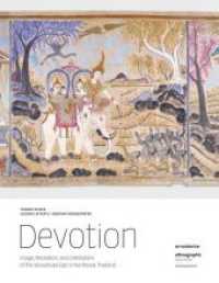Devotion : Image, Recitation, and Celebration of the Vessantara Epic in Northeast Thailand （2017. 192 S. 121. 31 cm）