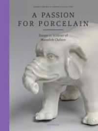 A Passion for Porcelain : Essays in Honour of Meredith Chilton （2020. 208 S. 150 Abb. 28 cm）