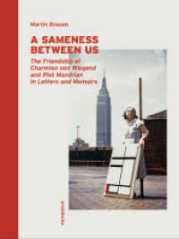 A Sameness between Us : The Friendship of Charmion von Wiegand and Piet Mondrian in Letters and Memoirs （2020. 200 S. 63 Abb. 28 cm）