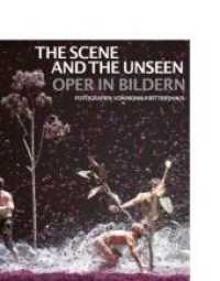 The Scene and the Unseen : Oper in Bildern. Fotografien von Monika Rittershaus （2022. 224 S. 110 Abb. 28 cm）