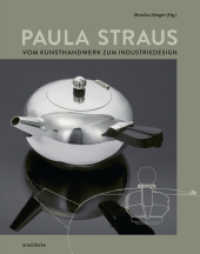 Paula Straus : Vom Kunsthandwerk zum Industriedesign （2023. 200 S. 150 Abb. 28 cm）