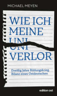 Wie ich meine Uni verlor : Dreißig Jahre Bildungskrieg. Bilanz eines Ostdeutschen (edition ost) （2. Aufl. 2023. 176 S. 210 mm）