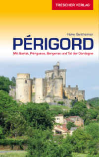 TRESCHER Reiseführer Périgord : Mit Sarlat， Périgueux， Bergerac und Tal der Dordogne (Trescher-Reiseführer)