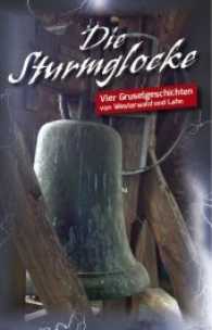 Die Sturmglocke : Vier Gruselgeschichten von Westerwald und Lahn （1. Auflage 2017. 2017. 160 S. 19.5 cm）