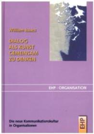 Dialog als Kunst gemeinsam zu denken : Die neue Kommunikationskultur für Unternehmen (EHP-Organisation) （2. Aufl. 2010. 400 S. 7 Abb. 21 cm）