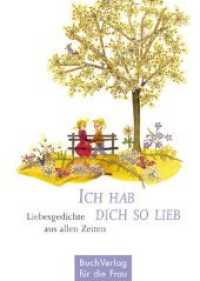 Ich hab dich so lieb : Liebesgedichte aus allen Zeiten (Minibibliothek) （5. Aufl. 2017. 2017. 128 S. farb. Abb. 9.5 cm）