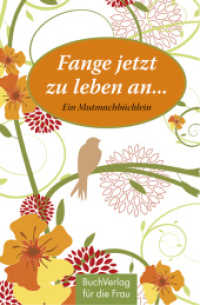 Fange jetzt zu leben an . . . : Ein Mutmachbüchlein （2010. 128 S. m. farb. Abb. 9,5 cm）