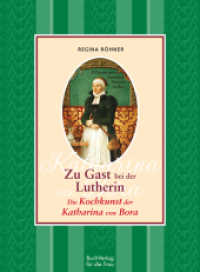 Zu Gast bei der Lutherin : Die Kochkunst der Katharina von Bora （2. Auflage 2017. 2017. 112 S. m. Abb. 17.5 cm）