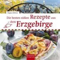 Die besten süßen Rezepte aus dem Erzgebirge （1. Auflage 2019. 2019. 96 S. mit Farbfotos. 18 cm）