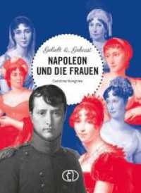 Geliebt & gehasst - Napoleon und die Frauen （1. Auflage 2021. 2021. 96 S. mit schwarz-weiß und Farbfotos. 16.）