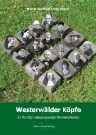 Westerwälder Köpfe : 33 Porträts herausragender Persönlichkeiten （2. Aufl. 2017. 176 S. 55 SW-Fotos, 34 Farbfotos, 24 Abb. 230 mm）