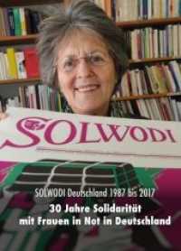 Solwodi Deutschland 1987 bis 2017 : 30 Jahre Solidarität mit Frauen in Deutschland （2017. 116 S. 22.5 cm）