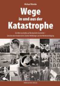 Wege in und aus der Katastrophe : Ein Blick von Au&szlig;en auf die deutsche Geschichte - Zwischen dem Vorabend des Zweiten Weltkrieges und der Wiedervereinigung