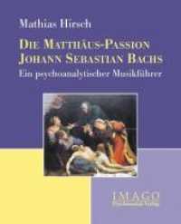 Die Matthäus-Passion Johann Sebastian Bachs : Ein psychoanalytischer Musikführer (Imago) （2008. 155 S. m. Notenbeisp. 15.5 cm）