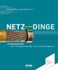 Netz-Dinge : 30 Geschichten - Vom Telegrafenkabel bis zur Datenbrille (Neue Berliner Beiträge zur Technikgeschichte und Industriekultur 3) （2018. 176 S. 81 farbige und 24 s/w-Abbildungen. 25.9 cm）