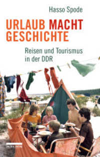 Urlaub Macht Geschichte : Reisen und Tourismus in der DDR （2022. 208 S. 50 s/w-Abbildungen. 22 cm）