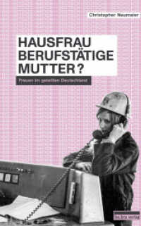 Hausfrau, Berufstätige, Mutter? : Frauen im geteilten Deutschland (Die geteilte Nation 4) （2022. 200 S. 26 s/w-Abbildungen. 22 cm）