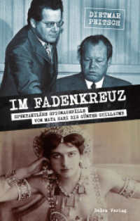 Im Fadenkreuz : Spektakul&auml;re Spionagef&auml;lle von Mata Hari bis G&uuml;nter Guillaume （2023. 240 S. 27 Abbildungen. 22 cm）