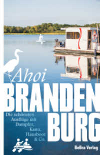 Ahoi, Brandenburg : Die schönsten Ausflüge mit Dampfer, Kanu, Hausboot & Co. (Unterwegs in Brandenburg) （2025. 160 S. 154 Abbildungen. 21 cm）