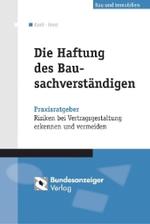 Die Haftung des Bausachverständigen : Praxisratgeber - Risiken vor Gericht und bei der Vertragsgestaltung erkennen und vermeiden (Bau - Immobilien - Vergabe) （2007. 167 S. 24,5 cm）