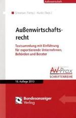Außenwirtschaftsrecht : Textsammlung mit Einführung für exportierende Unternehmen, Behörden und Berater (AW-Prax Schriftenreihe, Außenwirtschaft) （10., überarb. Aufl. 2010. 300 S. 244 mm）