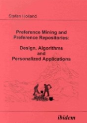 Preference Mining and Preference Repositories: Design, Algorithms and Personalized Applications （2004. 184 S. 21 cm）