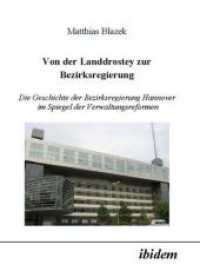 Von der Landdrostey zur Bezirksregierung : Die Geschichte der Bezirksregierung Hannover im Spiegel der Verwaltungsreformen （2., erw. Aufl. 2014. 104 S. 210 mm）