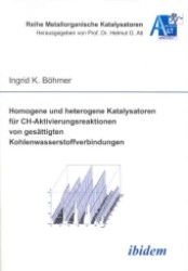 Homogene und heterogene Katalysatoren für CHAktivierungsreaktionen von gesättigten Kohlenwasserstoffverbindungen (Metallorganische Katalysatoren Bd.1) （2004. 194 S. 21 cm）