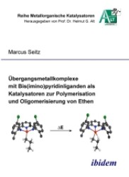Übergangsmetallkomplexe mit Bis(imino) pyridinliganden als Katalysatoren zur Polymerisation und Oligomerisierung von Eth (Reihe Metallorganische Katalysatoren) （2006. 21 cm）